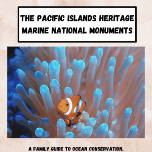 The Pacific Islands Heritage Marine National Monuments - Family Guide