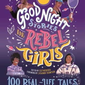 Good Night Stories for Rebel Girls: 100 Real-Life Tales of Black Girl Magic by Lilly Workneh